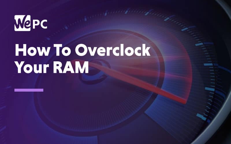 How To Overclock Your RAM